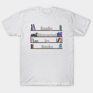 Easily distracted  by books T-Shirt